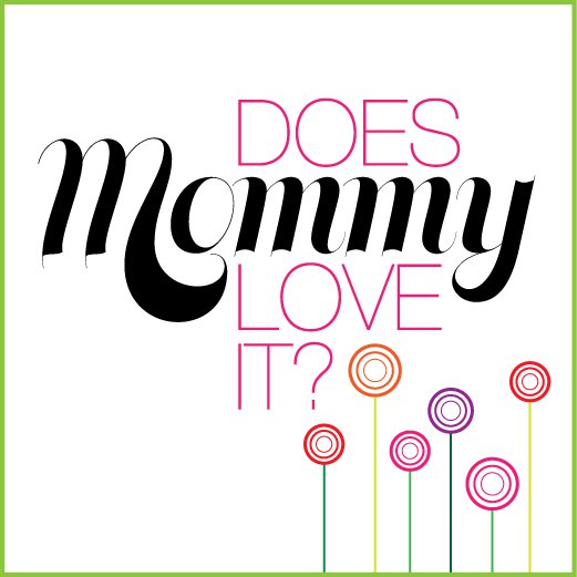 Does Mommy Love It?